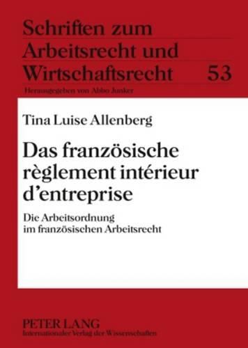 Cover image for Das Franzoesische Reglement Interieur d'Entreprise: Die Arbeitsordnung Im Franzoesischen Arbeitsrecht