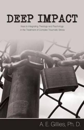 Cover image for Deep Impact: Keys to Integrating Theology and Psychology in the Treatment of Complex Traumatic Stress