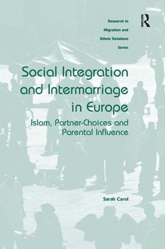 Cover image for Social Integration and Intermarriage in Europe: Islam, Partner-Choices and Parental Influence