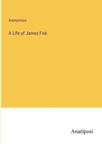 A Life of James Fisk