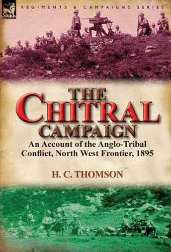 Cover image for The Chitral Campaign: an Account of the Anglo-Tribal Conflict, North West Frontier, 1895