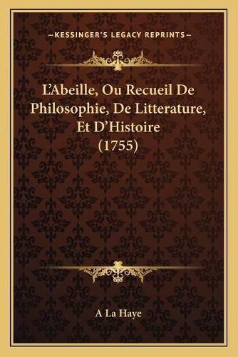 Cover image for L'Abeille, Ou Recueil de Philosophie, de Litterature, Et D'Histoire (1755)