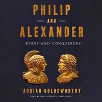 Cover image for Philip and Alexander: Kings and Conquerors
