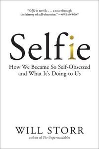 Cover image for Selfie: How We Became So Self-Obsessed and What It's Doing to Us