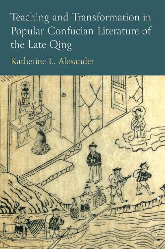 Cover image for Teaching and Transformation in Popular Confucian Literature of the Late Qing