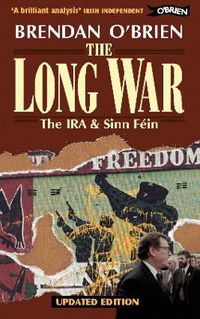 Cover image for The Long War: The IRA and Sinn Fein from Armed Struggle to Peace Talks