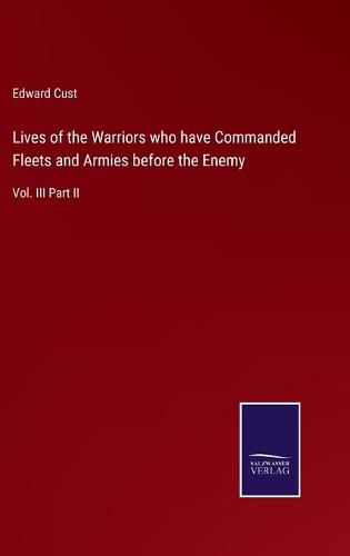 Cover image for Lives of the Warriors who have Commanded Fleets and Armies before the Enemy: Vol. III Part II