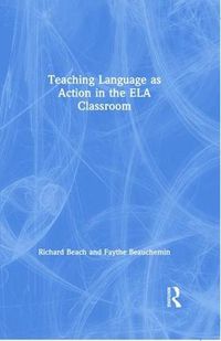 Cover image for Teaching Language as Action in the ELA Classroom