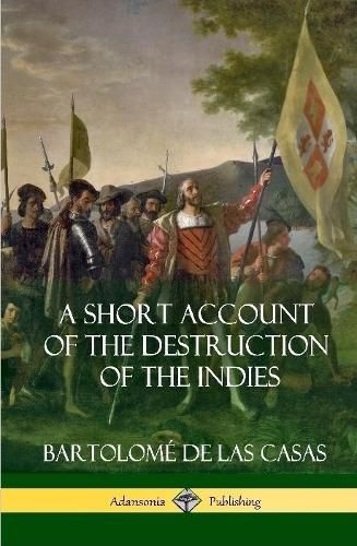 A Short Account of the Destruction of the Indies (Spanish Colonial History) (Hardcover)