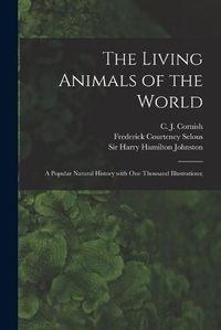 Cover image for The Living Animals of the World; a Popular Natural History With One Thousand Illustrations;