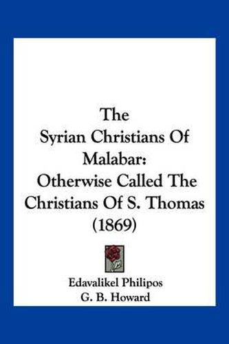 Cover image for The Syrian Christians of Malabar: Otherwise Called the Christians of S. Thomas (1869)