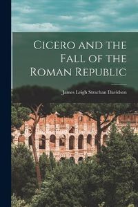 Cover image for Cicero and the Fall of the Roman Republic
