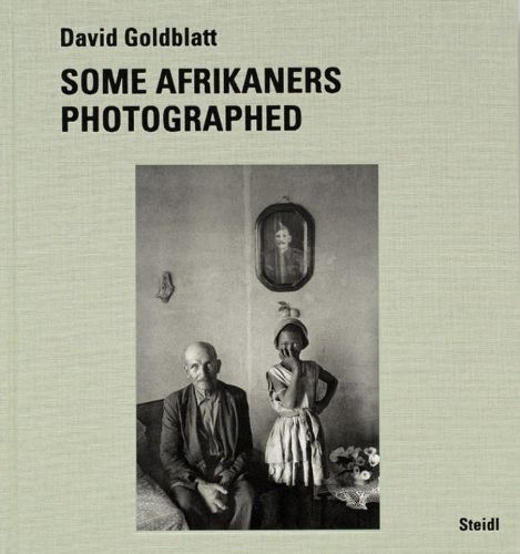 David Goldblatt: Some Afrikaners Photographed