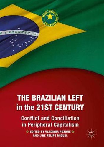 Cover image for The Brazilian Left in the 21st Century: Conflict and Conciliation in Peripheral Capitalism