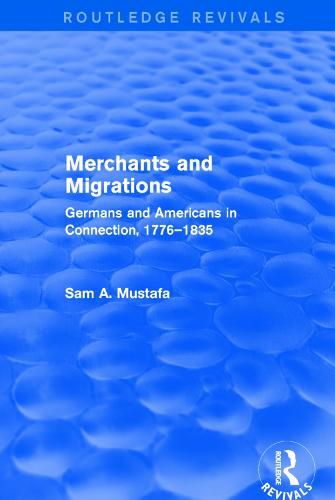 Cover image for Merchants and Migrations: Germans and Americans in Connection, 1776-1835