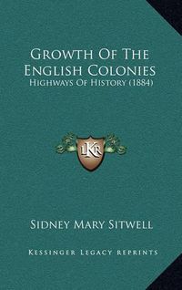 Cover image for Growth of the English Colonies: Highways of History (1884)