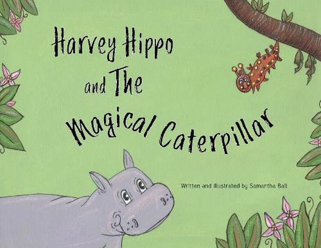 Harvey Hippo and The Magical Caterpillar