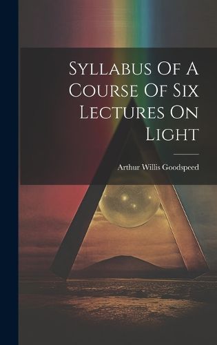 Cover image for Syllabus Of A Course Of Six Lectures On Light