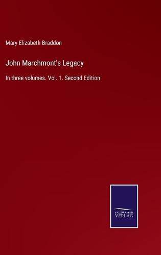 Cover image for John Marchmont's Legacy: In three volumes. Vol. 1. Second Edition