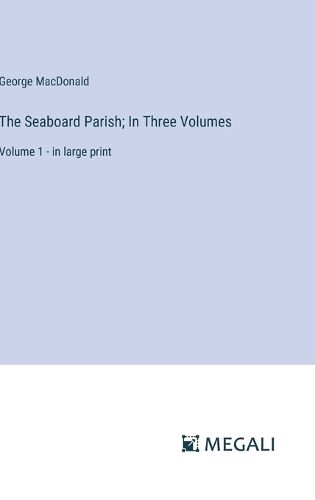 The Seaboard Parish; In Three Volumes