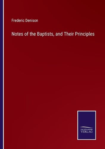 Cover image for Notes of the Baptists, and Their Principles