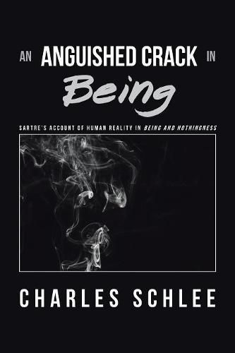 Cover image for An Anguished Crack in Being: Sartre'S Account of Human Reality in Being and Nothingness