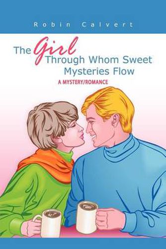 Cover image for THE Girl Through Whom Sweet Mysteries Flow: A Mystery/Romance