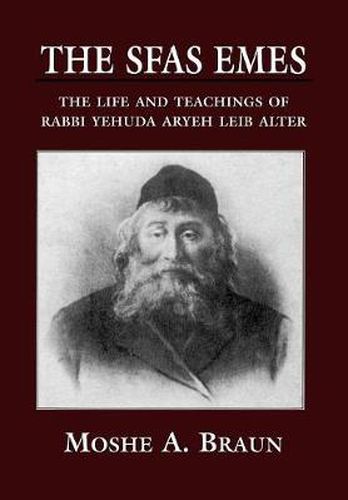Cover image for The Sfas Emes: The Life and Teachings of Rabbi Yehudah Aryeh Leib Alter