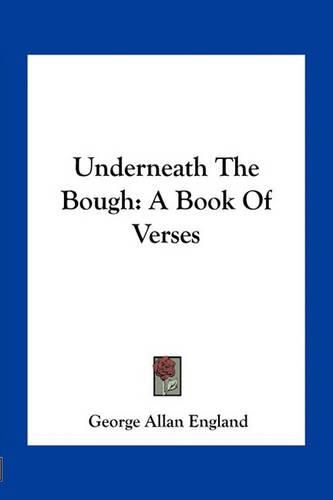 Underneath the Bough: A Book of Verses