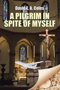Cover image for A Pilgrim in Spite of Myself