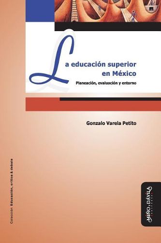 Cover image for La Educaci n Superior En M xico: Planeaci n, Evaluaci n Y Entorno