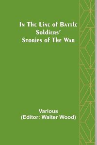 Cover image for In the Line of Battle; Soldiers' Stories of the War