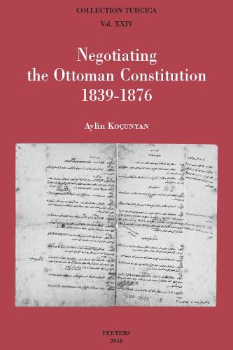 Negotiating the Ottoman Constitution 1839-1876