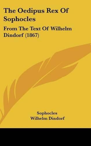 The Oedipus Rex Of Sophocles: From The Text Of Wilhelm Dindorf (1867)