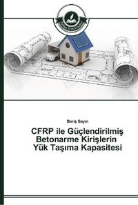 Cover image for CFRP ile Guclendirilmi&#351; Betonarme Kiri&#351;lerin Yuk Ta&#351;&#305;ma Kapasitesi