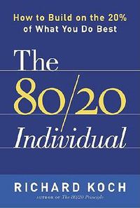 Cover image for The 80/20 Individual: How to Build on the 20% of What You do Best