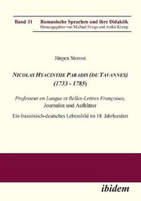 Cover image for Nicolas Hyacinthe Paradis (de Tavannes) (1733 - 1785). Professeur en Langue et Belles-Lettres Fran oises, Journalist und Aufkl rer. Ein franz sisch-deutsches Lebensbild im 18. Jahrhundert