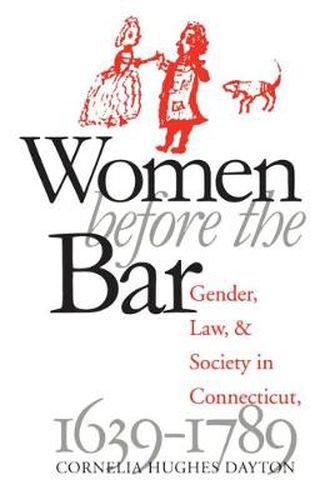 Cover image for Women before the Bar: Gender, Law, and Society in Connecticut, 1639-1789