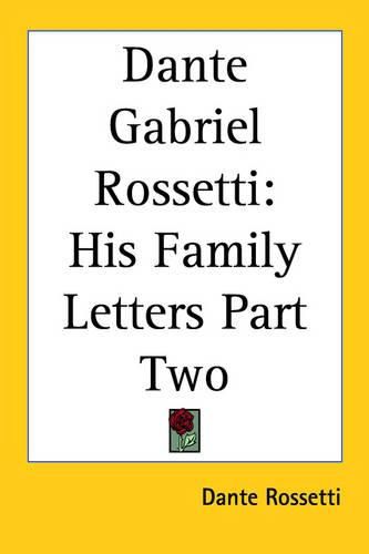 Cover image for Dante Gabriel Rossetti: His Family Letters Part Two