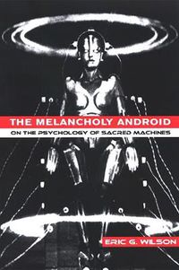 Cover image for The Melancholy Android: On the Psychology of Sacred Machines