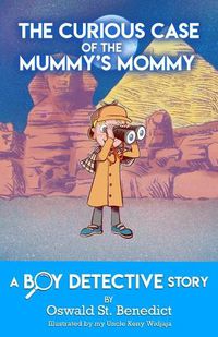 Cover image for The Curious Case of the Mummy's Mommy: A Boy Detective Story