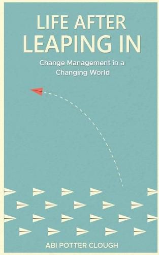 Cover image for Life After Leaping In: Change Management In A Changing World