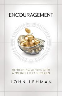 Cover image for Encouragement: Refreshing Others with a Word Fitly Spoken