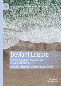 Cover image for Deviant Leisure: Criminological Perspectives on Leisure and Harm