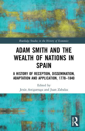 Cover image for Adam Smith and The Wealth of Nations in Spain: A History of Reception, Dissemination, Adaptation and Application, 1777-1840