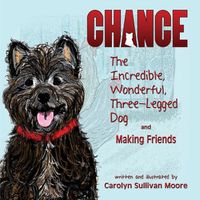 Cover image for Chance, The Incredible, Wonderful, Three-Legged Dog and Making Friends