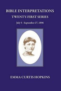 Cover image for Bible Interpretations Twenty First Series July 5 - September 27, 1896