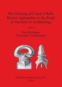 Cover image for The Chiming of Crack'd Bells: Recent Approaches to the Study of Artefacts in Archaeology