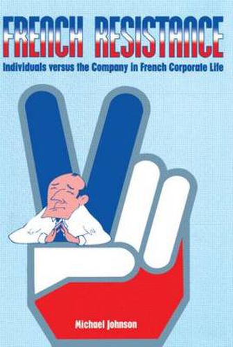 Cover image for French Resistance: Individuals Versus the Company in French Corporate Life