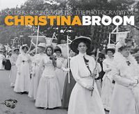 Cover image for Soldiers and Suffragettes: The Photography of Christina Broom